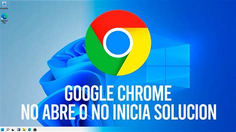 Google Chrome No Abre No Inicia Se Traba Solucion Youtube