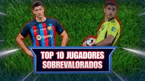 TOP 10 JUGADORES MÁS SOBREVALORADOS YouTube