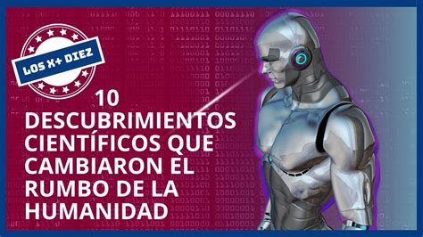 Top 10 Descubrimientos Científicos Que Cambiaron El Rumbo De La