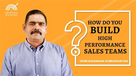 How Do You Build High Performance Sales Teams Venkataraman