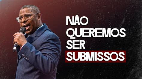 NÃO QUEREMOS SER SUBMISSOS PR OSIEL GOMES YouTube