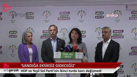 HDP ve Yeşil Sol Parti nin ikinci turda tavrı değişmedi Sandığa