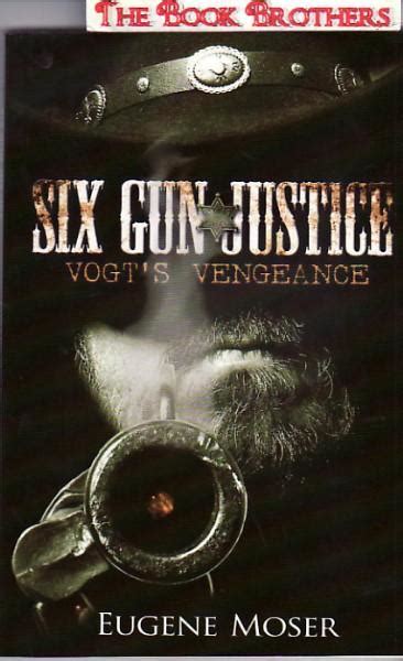 Six Gun Justice Vogts Vengeance By Moser Eugene Very Good Soft