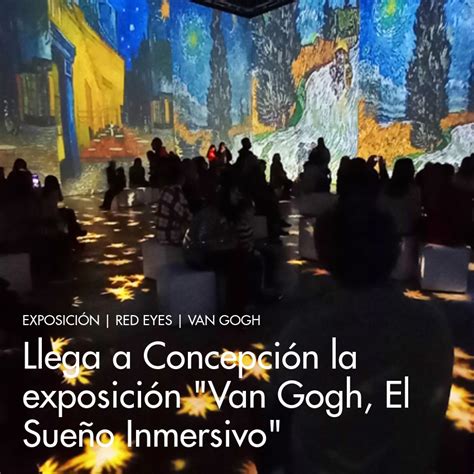 Llega a Concepción la exposición Van Gogh El Sueño Inmersivo