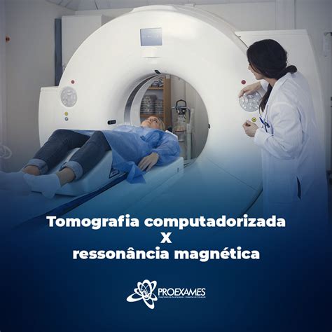 Qual A Diferença De Tomografia Para Ressonancia - ProExames - Você sabe qual a principal diferença entre esses dois ...