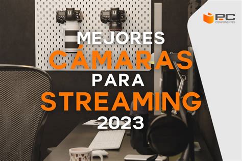 C Maras Profesionales Para Streaming Modelos Para Brillar En Twitch