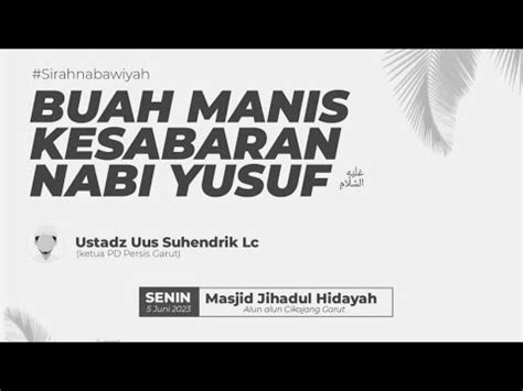 Kajian Siroh Nabawiyah Buah Manis Kesabaran Nabi Yusuf A S Ustadz Uus