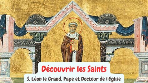 VIE DES SAINTS S Léon le Grand pape et docteur de l Eglise 10 11