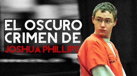 El Oscuro Caso De Joshua Phillips Los Temas Prohibidos YouTube