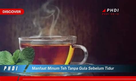 Temukan Manfaat Minum Teh Tanpa Gula Sebelum Tidur Yang Jarang Diketahui