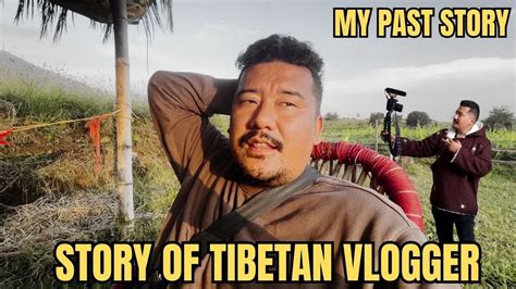 Story Of Tibetan Vlogger My Past Real Talk With Me Sharing