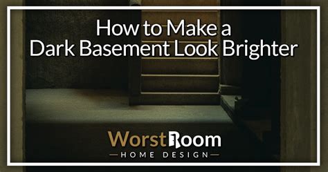 How To Make a Dark Basement Look Brighter - Worst Room