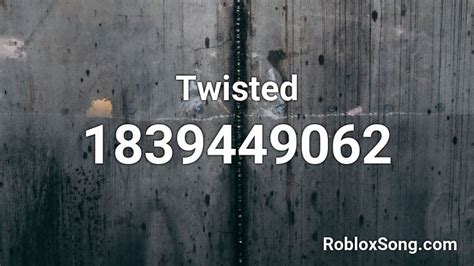 Twisted Roblox ID - Roblox music codes