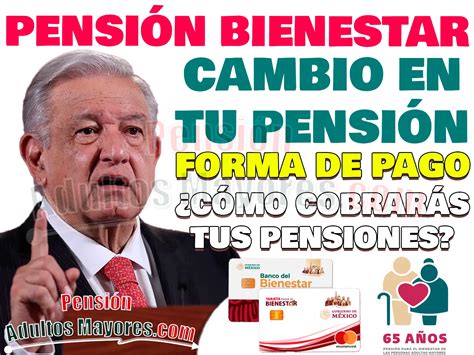 Amlo Confirma Nuevo Cambio En Tu Pensión Del Bienestar ¿cómo Cobrarás Tus Apoyos 🥇 【 Enero 2025】