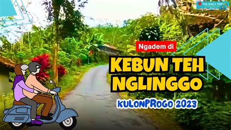 Perjalanan Dari Pasar Godean Menuju Kebun Teh Nglinggo Kulonprogo Naik