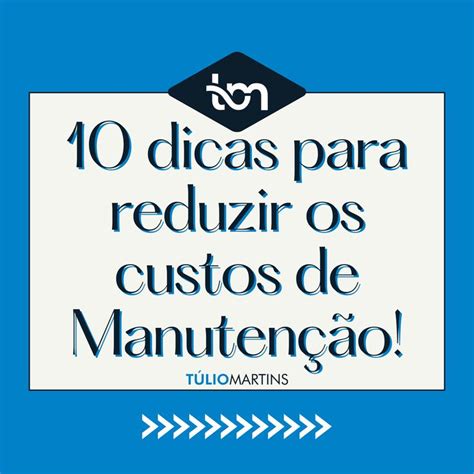 Dicas Para Reduzir Os Custos De Manuten O O Que S O Os Custos De