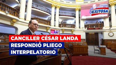 🔴🔵canciller César Landa Respondió Pliego Interpelatorio En El Congreso