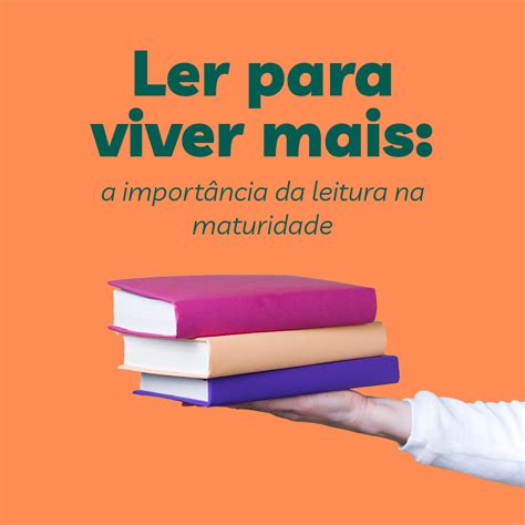 Ler para viver mais a importância da leitura na maturidade