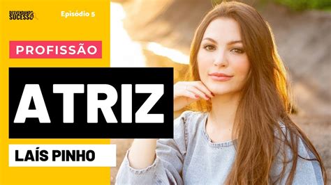 LaÍs Pinho Como Seguir Carreira Como Atrizator Desvendando O Sucesso Ep 05 Youtube