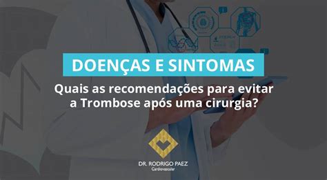 Quais As Recomenda Es Para Evitar A Trombose Ap S Uma Cirurgia Dr