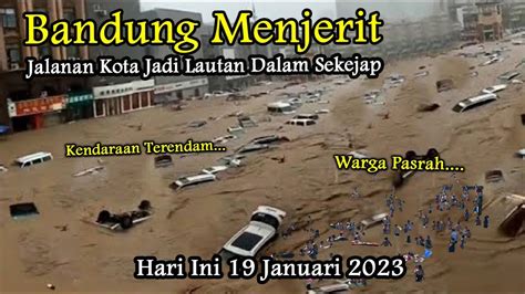 Banjir Hebat Bandung Hari Ini Januari Warga Pasrah Banjir