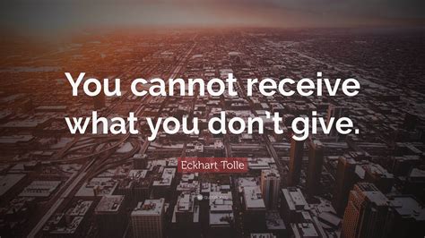 eckhart tolle quote   receive   dont give