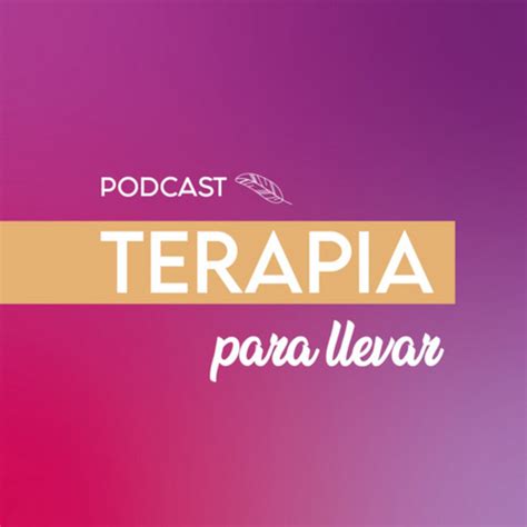 Terapia Para Llevar Podcast On Spotify