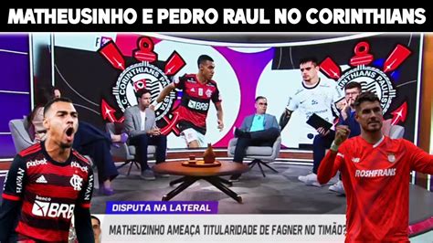 DEBATE SOBRE MATHEUSINHO E PEDRO RAUL NO CORINTHIANS YouTube