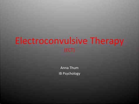 Electroconvulsive Therapy Ppt