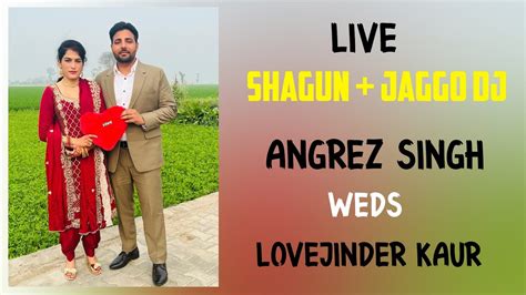 Angrez Singh Weds Lovejinder Kaur Shagun Jaggo Dj Live