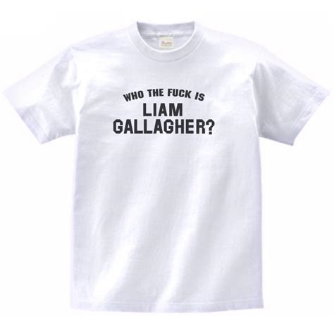 WHO THE FUCK IS LIAM GALLAGHER リアムギャラガー バンド シネマ ロック Tシャツ ハイクオリティヘビーウェイト 透けない 厚手 7 4オンス