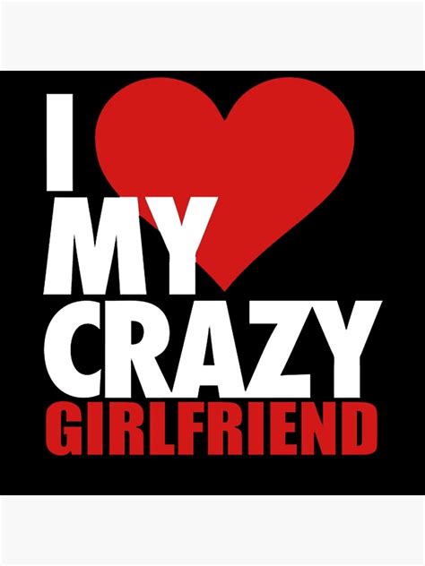 I Love My Crazy Girlfriend Art Print For Sale By Alpha1012 Redbubble