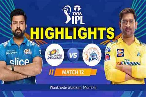 MI Vs CSK IPL Highlights 2023 : Today Match Highlights, Results