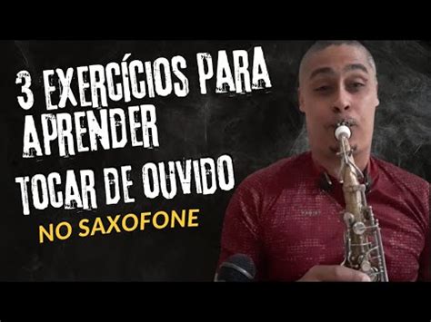 Exerc Cios Para Aprender Tocar De Ouvido No Saxofone Youtube