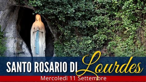 Il Santo Rosario Di Lourdes Di Oggi Mercoled Settembre