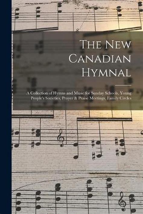 The New Canadian Hymnal A Collection Of Hymns And Music For Sunday