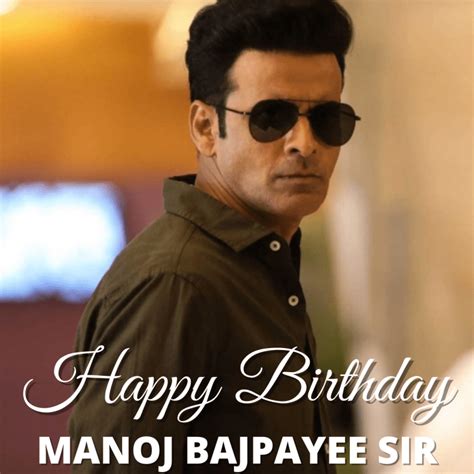 Happy Birthday Manoj Bajpayee Wishes Greetings And Hd Images To Share With Your Favorite Superstar