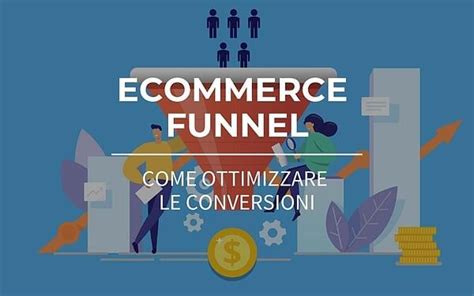 Ecommerce Funnel Come Ottimizzare Il Tasso Di Conversione Globale