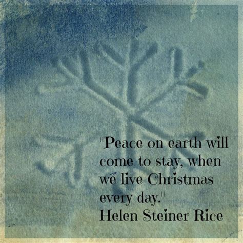 Peace On Earth Will Come To Stay When We Live Christmas Every Day Helen Steiner Rice Peace