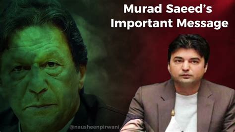 Important Message Of Pti Member Murad Saheed To The Nation Imrankhan