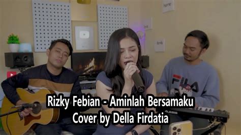 Rizky Febian Aminlah Bersamaku Lirik Cover By Della Firdatia YouTube