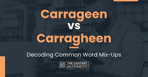 Carrageen vs Carragheen: Decoding Common Word Mix-Ups