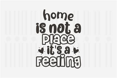 Home Is Not A Place It S A Feeling Svg Graphic By Svg Box Creative