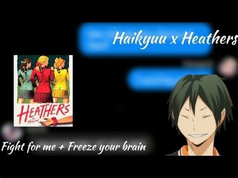 Fight For Me And Freeze Your Brain Haikyuu X Heathers