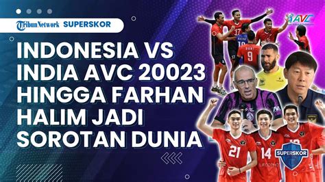 Live Indonesia Vs India Perebutan Tempat Ke Farhan Halim Jadi