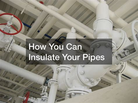 How You Can Insulate Your Pipes Great Conversation Starters