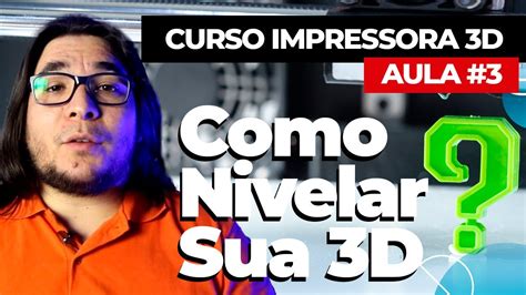 Como Nivelar Uma Impressora 3d Aula 3 Youtube