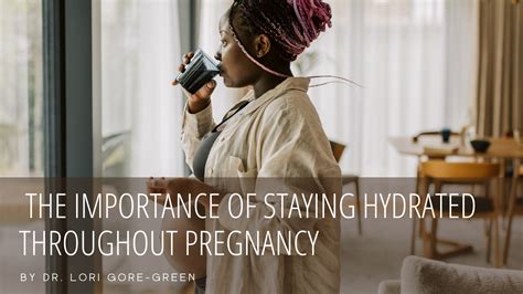 The Importance Of Staying Hydrated Throughout Pregnancy Dr Lori Gore