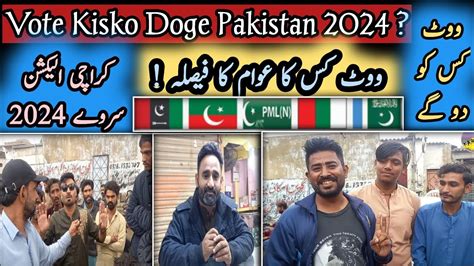 Vote Kisko Doge Pakistan 2024vote Kis Kaelection Survey 2024 Karachi