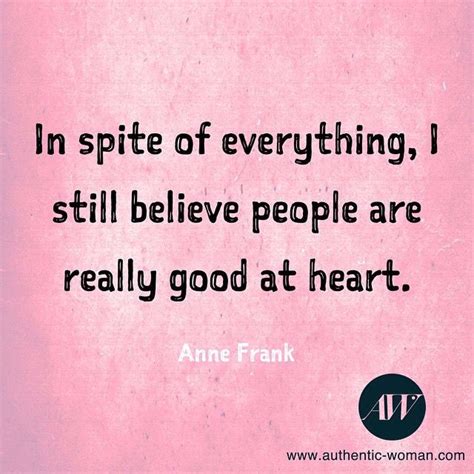 In Spite Of Everything I Still Believe People Are Really Good At Heart